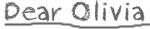 Dear Olivia